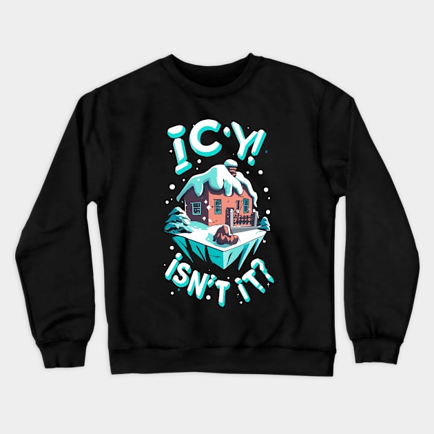 Icy isnt it Crewneck Sweatshirt by NegVibe